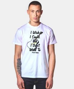I Wish I Could But I Don't Want To Friends T Shirt