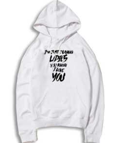 I'm Just Playing Ladies You Know I Love You Eminem Hoodie