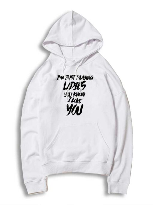 I'm Just Playing Ladies You Know I Love You Eminem Hoodie