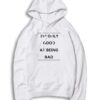 I'm Only Good At Being Bad Quote Billie Eilish Hoodie