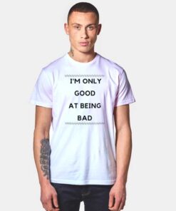 I'm Only Good At Being Bad Quote Billie Eilish T Shirt