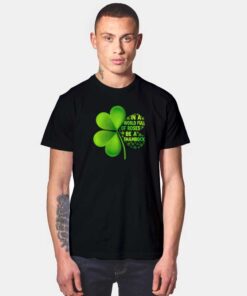 In A World Full Of Roses Be A Shamrock T Shirt