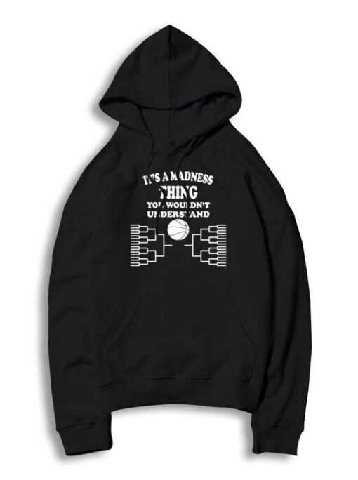 It's A Madness Thing You Wouldn't Understand Hoodie