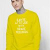 Kanye Attitude With Drake Feelings Quote Sweatshirt