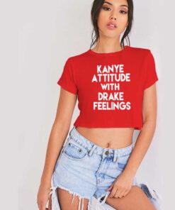 Kanye Attitude With Drake Feelings Quote Crop Top Shirt