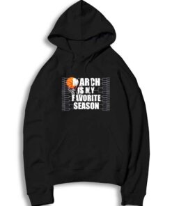 March Is My Favorite Season March Madness Hoodie