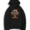 Miracles Happen In March Madness Basketball Hoodie
