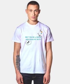 Olaf Hey Do Me A Favor And Grab My Butt T Shirt