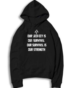 Our Secrecy Is Our Survival Our Survival Is Our Strength Hoodie
