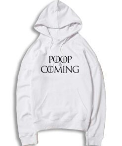 Poop Is Coming Quote Game Of Throne Hoodie