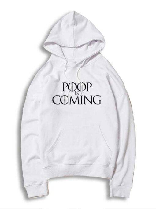Poop Is Coming Quote Game Of Throne Hoodie