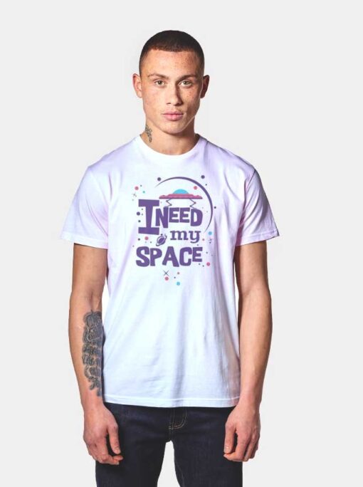 Space UFO I Need My Space Quote T Shirt