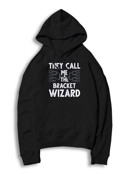 They Call Me The Bracket Wizard March Madness Hoodie