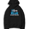 Vote Blue No Matter Who Election Quote Hoodie