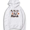 We Are All A Little Mad In March Madness Hoodie