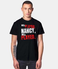 Well Played Nancy Well Played Quote T Shirt