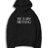 You Know Nothing Game Of Thrones Inspired Hoodie