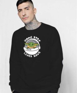 Baby Yoda Home Stay Lives Save Sweatshirt