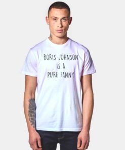 Boris Johnson Is A Pure Fanny Quote T Shirt