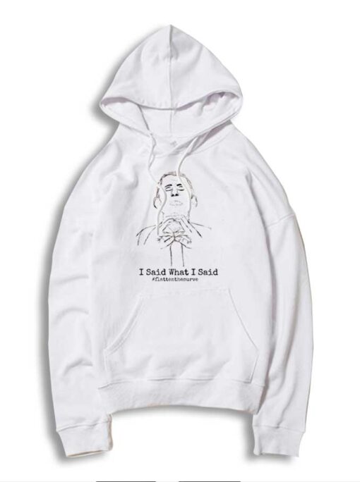 Doctor Fauci I Said What I Said Quote Hoodie