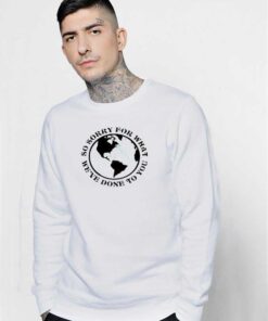 Earth So Sorry For What We've Done To You Sweatshirt