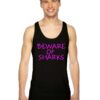 Beware Of Sharks Warning Quote Tank Top