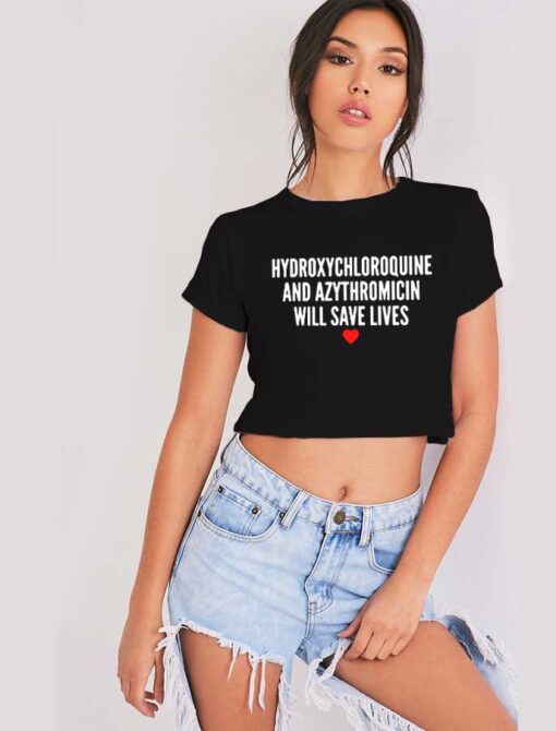 Hydroxychloroquine And Azythromicin Will Save Lives Crop Top Shirt
