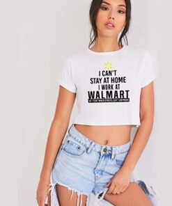 I Can't Stay At Home I Work At Walmart Crop Top Shirt