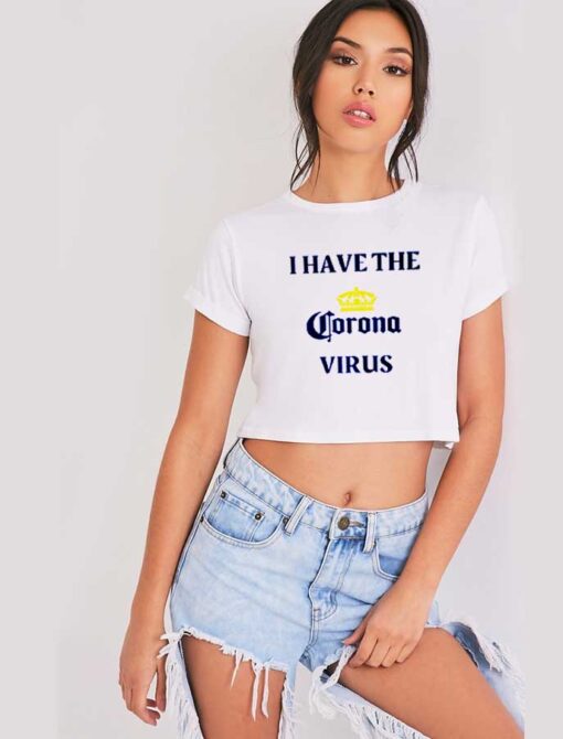 I Have The Corona Virus Pandemic Logo Crop Top Shirt