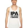 IPA Lot When I Drink Beer Lover Quote Tank Top
