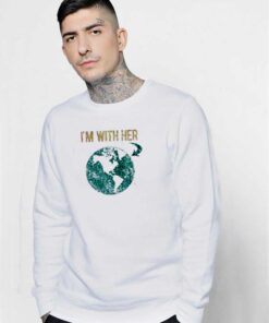 I'm With Her The Planet Earth Sweatshirt