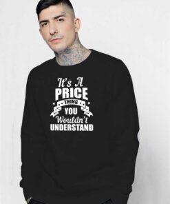 It's A Price Thing You Wouldn't Understand Sweatshirt