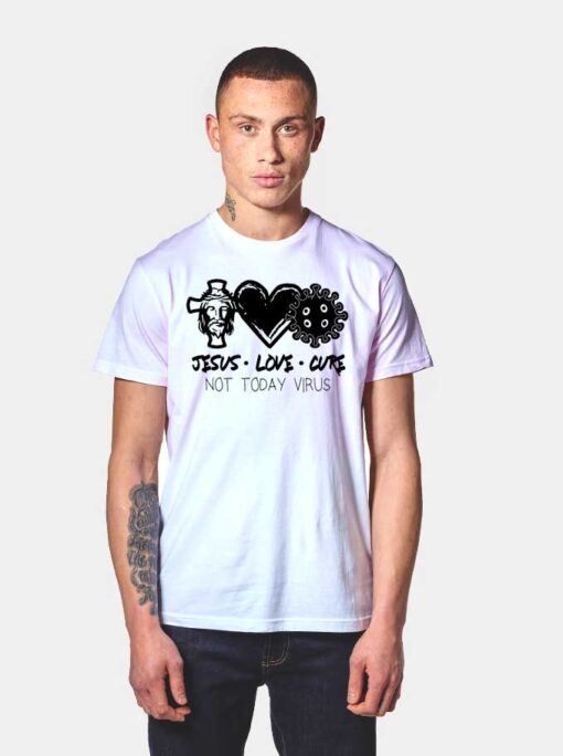 Jesus Love Cure Not Today Virus T Shirt