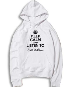 Keep Calm And Listen To Bill Withers Hoodie