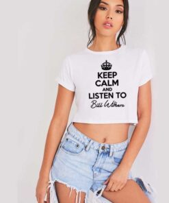 Keep Calm And Listen To Bill Withers Crop Top Shirt