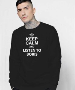 Keep Calm And Listen To Boris Johnson Sweatshirt