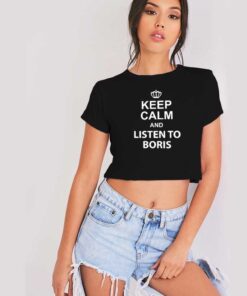 Keep Calm And Listen To Boris Johnson Crop Top Shirt
