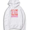 Let's Fight The Virus Together But Not Too Close Hoodie