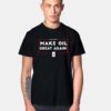 Make Oil Great Again American Oil T Shirt