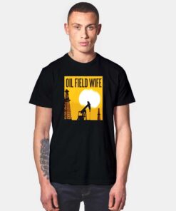 Oil Field Wife Well Sunset Afternoon T Shirt