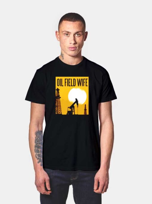 Oil Field Wife Well Sunset Afternoon T Shirt