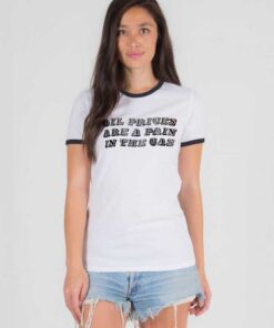 Oil Prices Are A Pain In The Gas Quote Ringer Tee