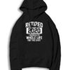 Retired 2020 I Worked My Whole Life For This Hoodie