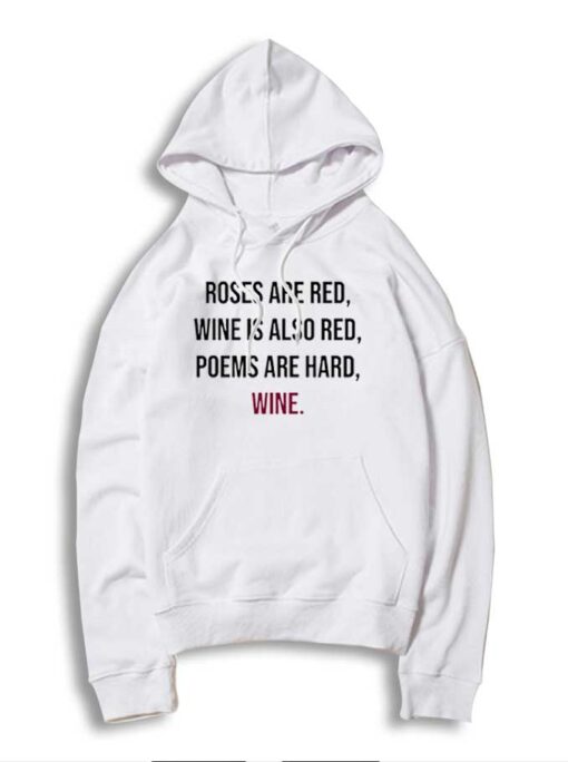 Roses Are Red Wine Is Also Red Poems Are Hard Hoodie