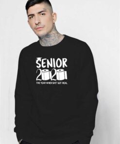 Senior 2020 The Year When Shit Got Real Sweatshirt