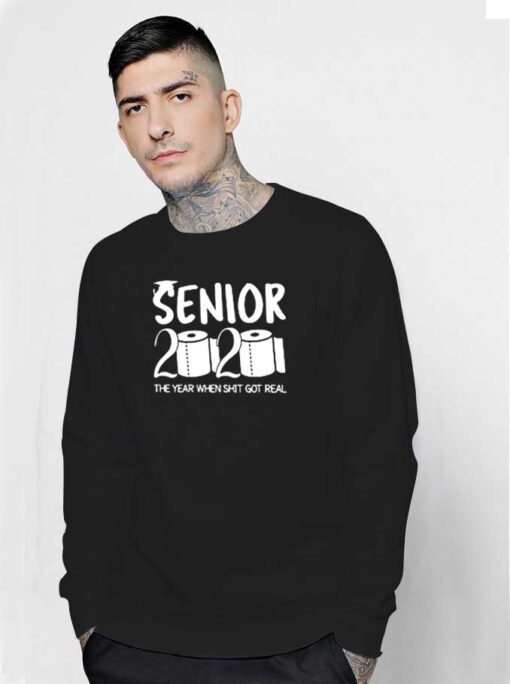 Senior 2020 The Year When Shit Got Real Sweatshirt