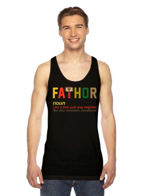 The Fathor Meaning Like A Dad Just Way Mightier Tank Top