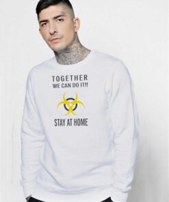 Together We Can Do It Stay At Home Biohazard Sweatshirt