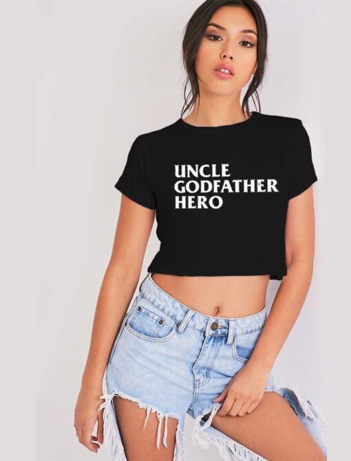 Uncle Godfather Hero Quote Vintage Crop Top Shirt