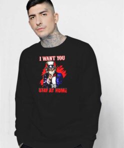 Uncle Sam I Want You To Stay Home Sweatshirt